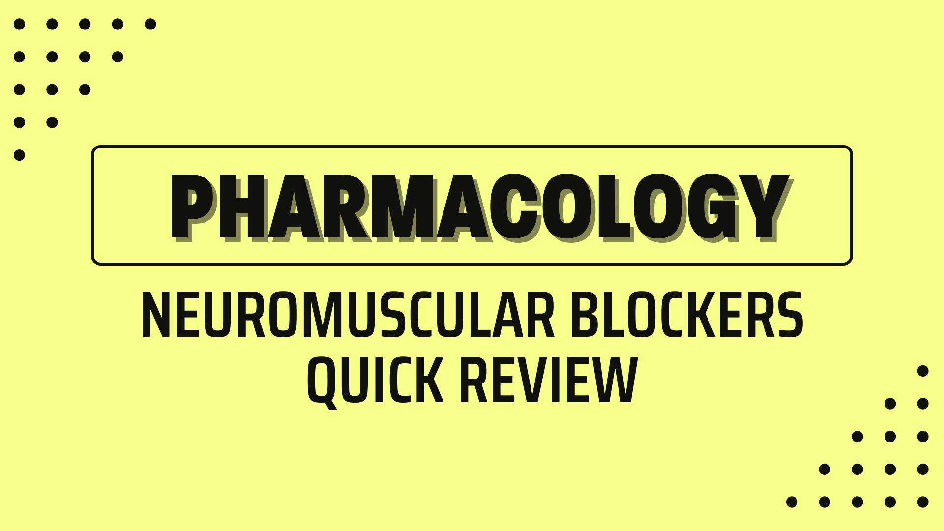 NEUROMUSCULAR BLOCKERS QUICK REVIEW